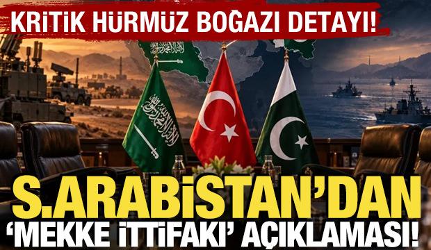 Suudi Arabistan'dan 'Mekke İttifakı a&ccedil;ıklaması! Kritik H&uuml;rm&uuml;z Boğazı detayı
