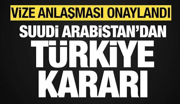 Suudi Arabistan'dan T&uuml;rkiye kararı: Vize anlaşması onaylandı