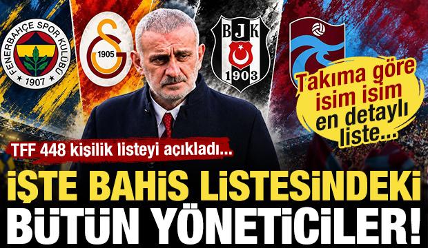 TFF a&ccedil;ıkladı! İşte bahis listesindeki b&uuml;t&uuml;n y&ouml;neticiler! İsim isim en detaylı liste...
