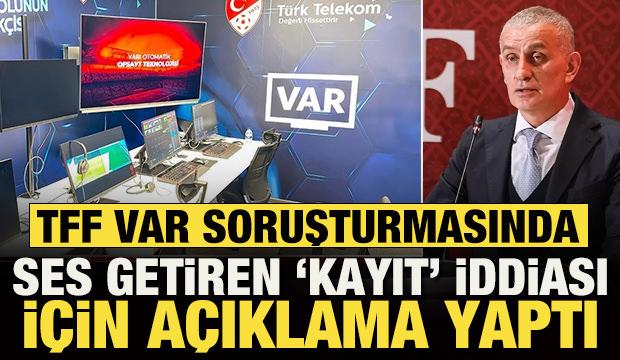 TFF, VAR soruşturmasıyla ilgili a&ccedil;ıklama yaptı: Materyaller silindi mi?