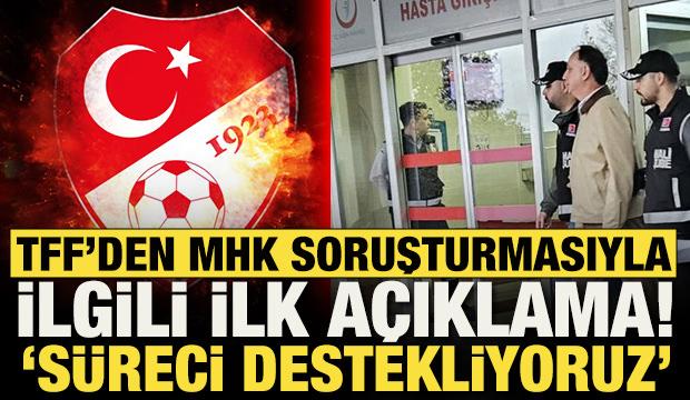TFF'den MHK soruşturması hakkında ilk a&ccedil;ıklama!