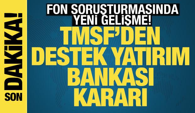 TMSF'den Destek Yatırım Bankası kararı: Yeni y&ouml;netim atandı