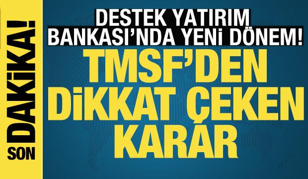 TMSF'den Destek Yatırım Bankası kararı: Yeni y&ouml;netim atandı