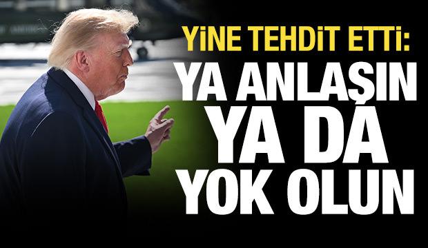Trump'tan yeni tehdit: İran ya anlaşır ya da yok olur