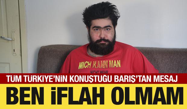 T&uuml;m T&uuml;rkiye'nin konuştuğu Barış'tan net mesaj: Ben artık iflah olmam