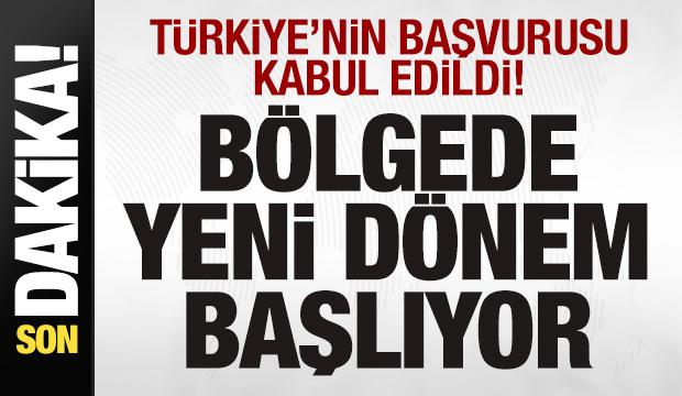 T&uuml;rkiye'nin başvurusu kabul edildi! B&ouml;lgede yeni d&ouml;nem başlıyor! &Uuml;ye &uuml;lkelere mesaj