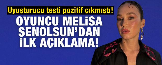 Uyuşturucu testi pozitif &ccedil;ıkan Melisa Şenolsun'dan ilk a&ccedil;ıklama!