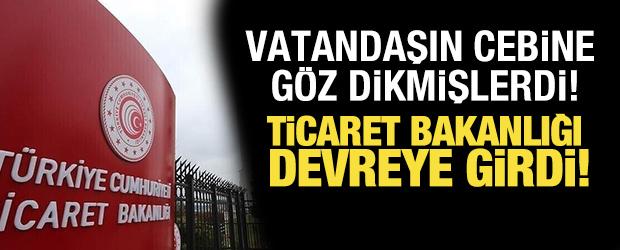Vatandaşın cebine g&ouml;z dikmişlerdi! Ticaret Bakanlığı devreye girdi