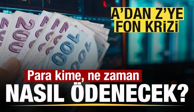 A’dan Z’ye fon krizi: Para kime, ne zaman, nasıl dönecek?