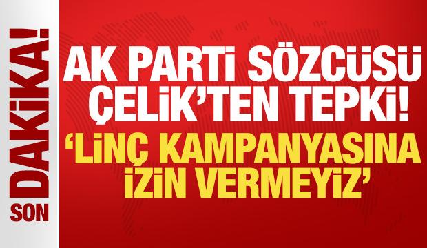 AK Parti S&ouml;zc&uuml;s&uuml; &Ouml;mer &Ccedil;elik: Lin&ccedil; kampanyasına izin vermeyiz