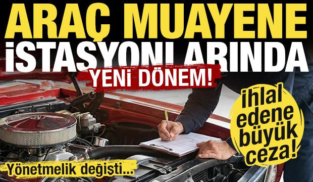 Ara&ccedil; muayene istasyonlarında yeni d&ouml;nem! İhlal başına 100 bin TL ceza...