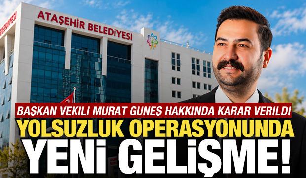 Ataşehir Belediyesi Başkan Vekili Murat Güneş tutuklandı
