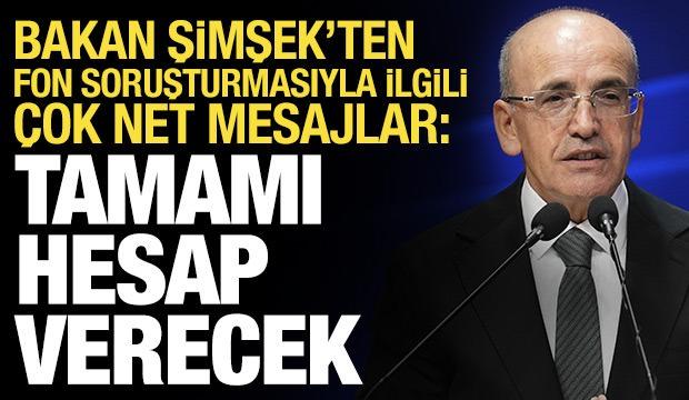 Bakan Şimşek'ten fon soruşturmasıyla ilgili &ccedil;ok net mesaj: Tamamı hesap verecek