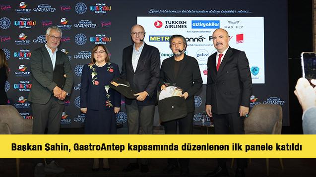 Başkan Şahin, GastroAntep kapsamında d&uuml;zenlenen ilk panele katıldı 