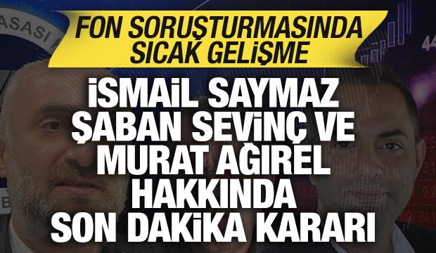 Başsavcılıktan son dakika İsmail Saymaz, Murat Ağırel ve Şaban Sevin&ccedil; kararı