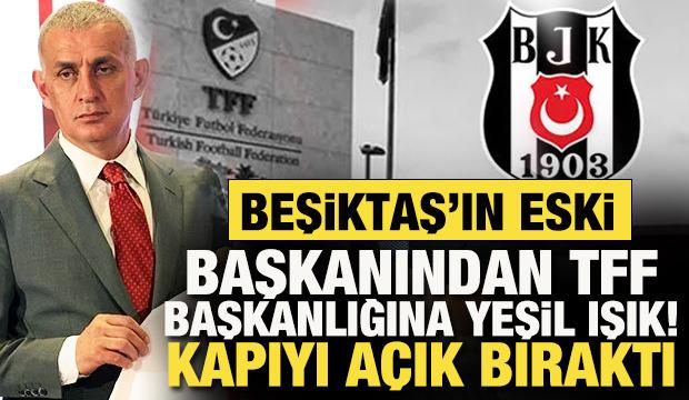 Beşiktaş'ın eski başkanı &Ccedil;ebi'den TFF başkanlığı i&ccedil;in olay a&ccedil;ıklama! Kapıyı a&ccedil;ık bıraktı