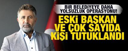 Bir Belediyeye daha yolsuzluk operasyonu: Eski Başkan ve &ccedil;ok sayıda ş&uuml;pheli tutuklandı