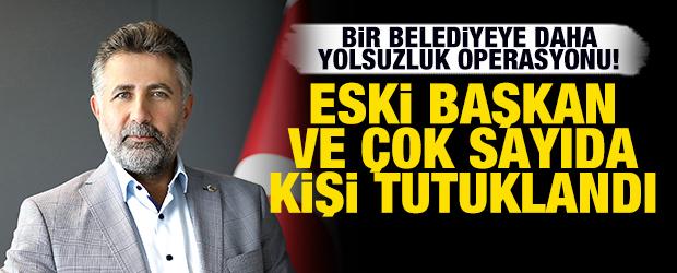 Bir Belediyeye daha yolsuzluk operasyonu: Eski Başkan ve &ccedil;ok sayıda ş&uuml;pheli tutuklandı