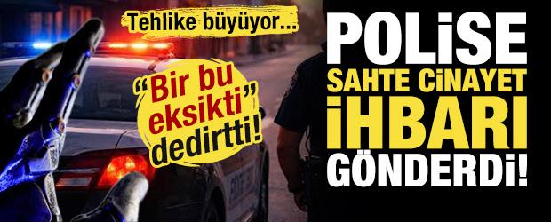 'Bir bu eksikti' dedirtti! Tartışmalar alevlendi: Polise sahte cinayet ihbarı g&ouml;nderdi!