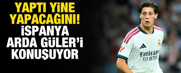 Bizim &ccedil;ocuk yaptı yine yapacağını! İspanya Arda G&uuml;ler'i konuşuyor