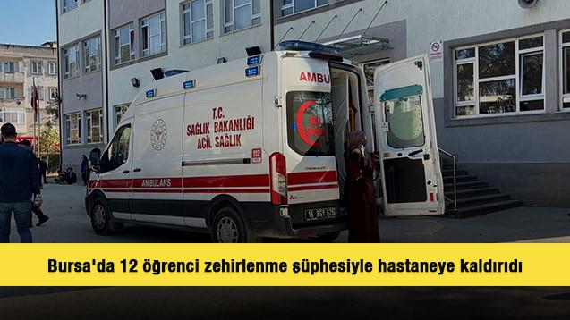 Bursa'da 12 &ouml;ğrenci zehirlenme ş&uuml;phesiyle hastaneye kaldırıdı