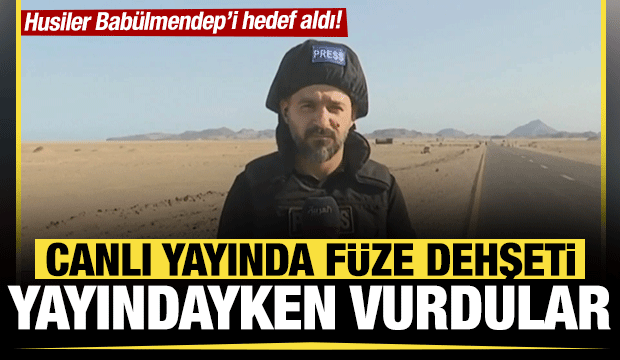 Canlı yayında f&uuml;ze dehşeti: Muhabir yayındayken Husiler Bab&uuml;lmendep&rsquo;i vurdu!