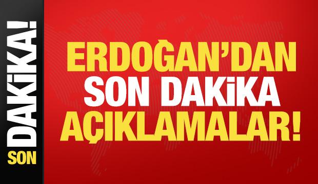 Cumhurbaşkanı Erdoğan'dan son dakika a&ccedil;ıklamalar!