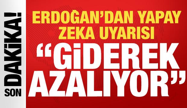 Cumhurbaşkanı Erdoğan'dan yapay zeka uyarısı: Akademide insan fakt&ouml;r&uuml; giderek azalıyor