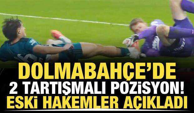 Dolmabah&ccedil;e'de 2 tartışmalı penaltı pozisyonu! Eski hakemler a&ccedil;ıkladı