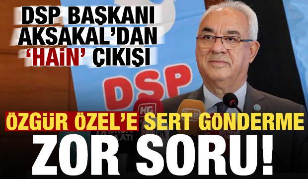 DSP'den &Ouml;zg&uuml;r &Ouml;zel'e sert tepki! 'Hain' &ccedil;ıkışına karşı zor soru...