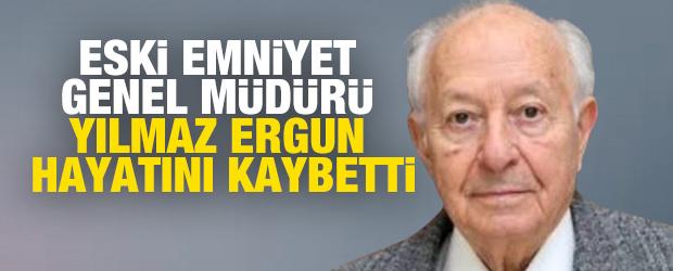Eski Emniyet Genel M&uuml;d&uuml;r&uuml; Yılmaz Ergun hayatını kaybetti