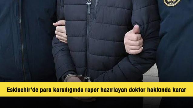 Eskişehir'de para karşılığında rapor hazırlayan doktor hakkında karar 
