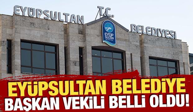 Ey&uuml;psultan Belediye Başkan Vekili belli oldu