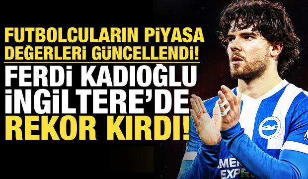 Ferdi Kadıoğlu'nun piyasa değeri y&uuml;kseldi! Milli yıldız kariyer rekoru kırdı