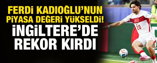 Ferdi Kadıoğlu'nun piyasa değeri y&uuml;kseldi! Milli yıldız kariyer rekoru kırdı