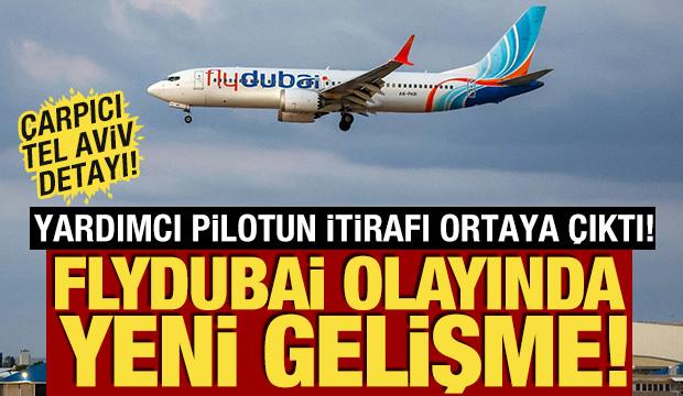 Flydubai olayında yeni gelişme! Yardımcı pilotun itirafı ortaya &ccedil;ıktı