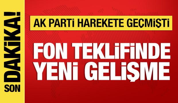 AK Parti harekete ge&ccedil;mişti: Fon teklifinde yeni gelişme