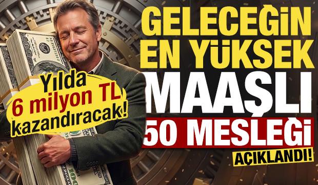 Geleceğin en y&uuml;ksek maaşlı 50 mesleği a&ccedil;ıklandı! Yılda 6 milyon lira kazandıracak!