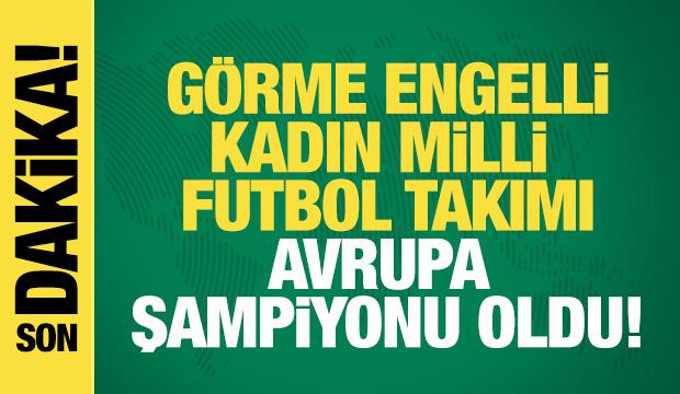 G&ouml;rme Engelli A Mili Kadın Futbol Takımı Avrupa şampiyonu!