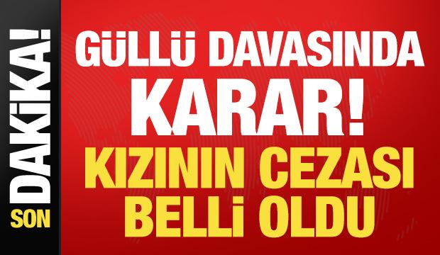 G&uuml;ll&uuml; davasında karar a&ccedil;ıklandı: Tuğyan &Uuml;lkem G&uuml;lter'in cezası belli oldu!
