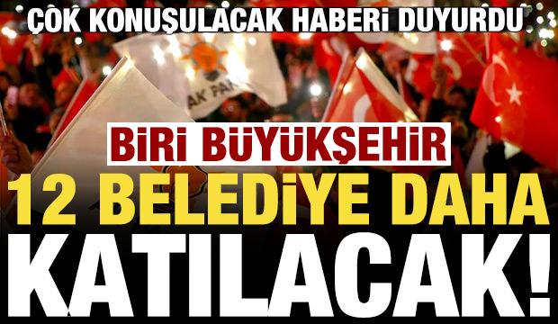 Haberi duyurdu! 12 belediye daha AK Patiye katılacak, biri b&uuml;y&uuml;kşehir...