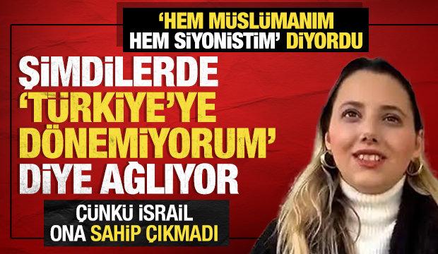 'Hem M&uuml;sl&uuml;manım hem de Siyonistim' diyordu: Şimdi de 'T&uuml;rkiye'ye d&ouml;nemiyorum' diye ağlıyor