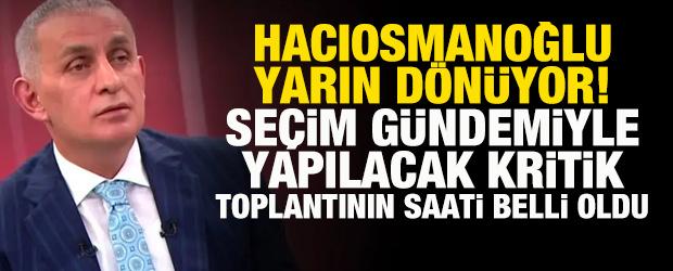 İbrahim Hacıosmanoğlu yarın d&ouml;n&uuml;yor! TFF&rsquo;de kritik toplantının saati belli oldu