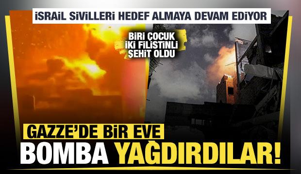 İsrail sivilleri hedef almaya devam ediyor: Gazze'de bir eve bomba yağdırdılar!