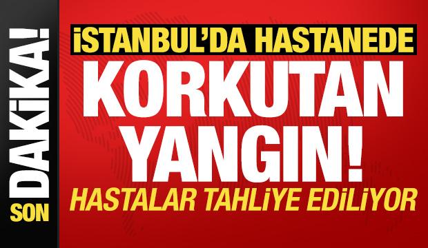İstanbul'da hastanede korkutan yangın: Hastalar tahliye ediliyor!