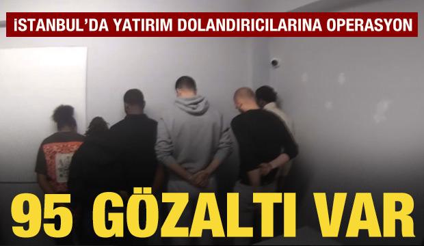 İstanbul'da yatırım dolandırıcılığı operasyonu: 95 g&ouml;zaltı