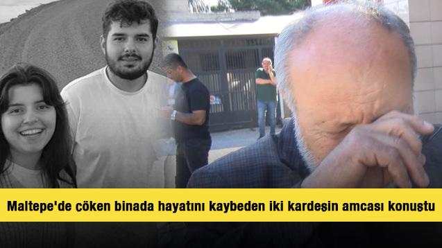 Maltepe'de &ccedil;&ouml;ken binada hayatını kaybeden iki kardeşin amcası: Ahmet&rsquo;in hayali b&uuml;y&uuml;kt&uuml;