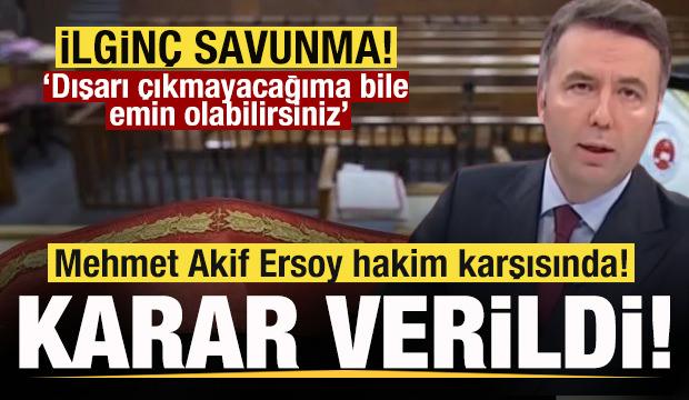 Mehmet Akif Ersoy hakim karşısında! Karar verildi! İlgin&ccedil; savunma!