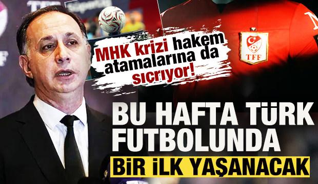 MHK krizi hakem atamalarına da sı&ccedil;radı! Bu hafta T&uuml;rk futbolunda bir ilk yaşanacak