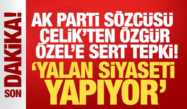 &Ouml;mer &Ccedil;elik'ten &Ouml;zg&uuml;r &Ouml;zel'in s&ouml;zlerine sert tepki: Yalan siyaseti yapıyor